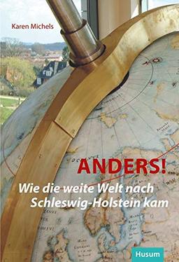 Anders!: Wie die weite Welt nach Schleswig-Holstein kam