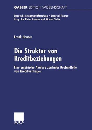 Die Struktur von Kreditbeziehungen. Eine empirische Analyse zentraler Bestandteile von Kreditverträgen (Empirische Finanzmarktforschung/Empirical Finance)