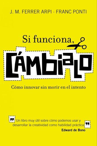 Si funciona, cámbialo: Cómo innovar sin morir en el intento (HABILIDADES DIRECTIVAS)