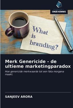 Merk Genericide - de ultieme marketingparadox: Hoe genericide merkwaarde tot een fata morgana maakt.