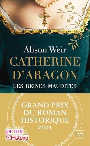 Les reines maudites. Vol. 1. Catherine d'Aragon