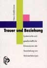 Trauer und Beziehung: Systemische und gesellschaftliche Dimensionen der Verarbeitung von Verlusterlebnissen