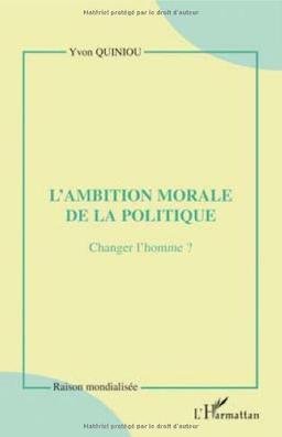 L'ambition morale de la politique : changer l'homme ?