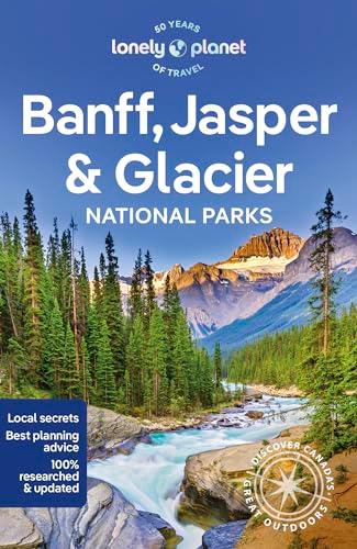 Lonely Planet Banff, Jasper and Glacier National Parks 7 (National Parks Guide)