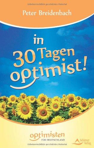 In 30 Tagen Optimist - Optimisten für Deutschland: Ein neues Denken braucht das Land!