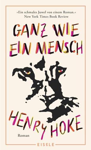 Ganz wie ein Mensch: Roman | Ein außergewöhnlicher Roman über die erhellende Sicht eines Berglöwen auf uns Menschen