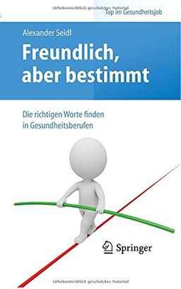 Freundlich, aber bestimmt - Die richtigen Worte finden in Gesundheitsberufen (Top im Gesundheitsjob)