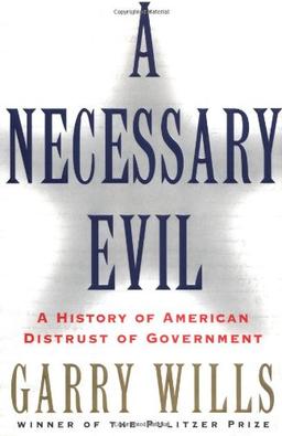 A Necessary Evil: A History of American Distrust of Government