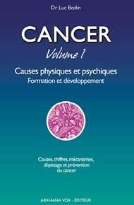 Cancer. Vol. 1. Causes physiques et psychiques : formation et développement