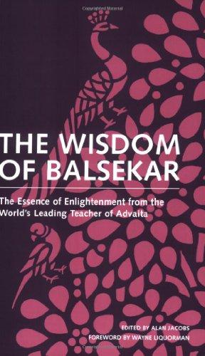 The Wisdom of Balsekar: The Essence of Enlightenment from the World's Leading Teacher of Advaita