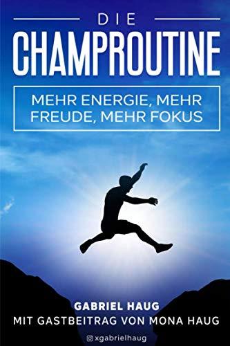 Die ChampRoutine: - mehr Energie, mehr Freude, mehr Fokus