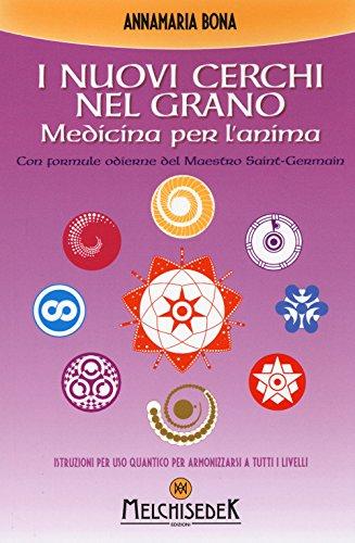 I nuovi cerchi nel grano. Medicina per l'anima (Terapie dello spirito)