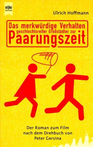 Das merkwürdige Verhalten geschlechtsreifer Großstädter zur Paarungszeit. Der Roman zum Film.