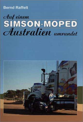 Auf einem Simson-Moped Australien umrundet. Eine Abenteuer-Reise-Erzählung