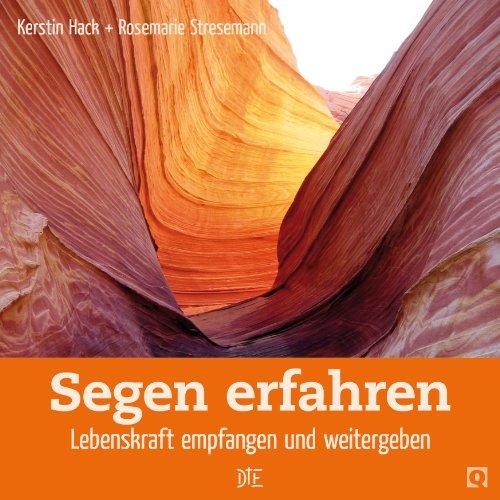 Segen erfahren: Lebenskraft empfangen und weitergeben