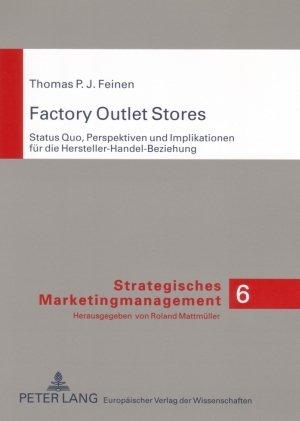 Factory Outlet Stores: Status Quo, Perspektiven und Implikationen für die Hersteller-Handel-Beziehung