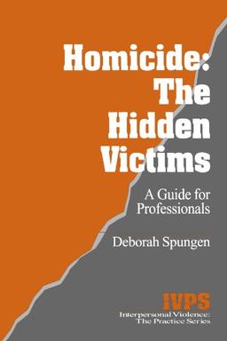 Homicide: The Hidden Victims: A Resource for Professionals (Interpersonal Violence, V. 20)