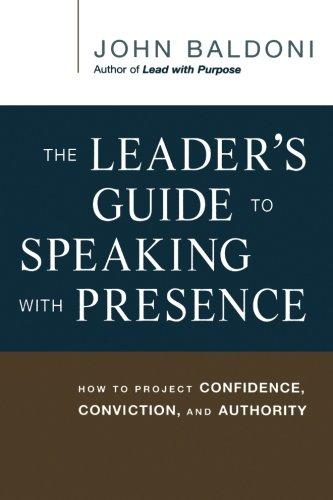 The Leader's Guide to Speaking with Presence: How to Project Confidence, Conviction, and Authority