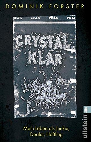 crystal.klar: Mein Leben als Junkie, Dealer, Häftling