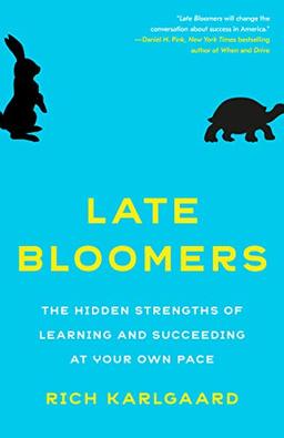 Late Bloomers: The Hidden Strengths of Learning and Succeeding at Your Own Pace