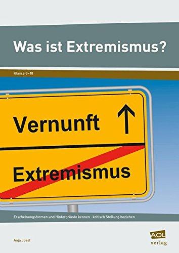 Was ist Extremismus?: Erscheinungsformen und Hintergründe kennen - kritisch Stellung beziehen (8. bis 10. Klasse)