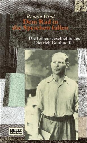 Dem Rad in die Speichen fallen: Die Lebensgeschichte des Dietrich Bonhoeffer (Beltz & Gelberg - Biographie)