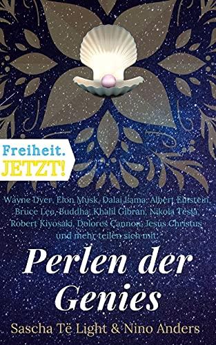 Wayne Dyer, Elon Musk, Dalai Lama, Albert Einstein, Bruce Lee, Buddha, Khalil Gibran, Nikola Tesla, Robert Kiyosaki, Dolores Cannon, Jesus Christus und mehr teilen sich mit: Perlen der Genies