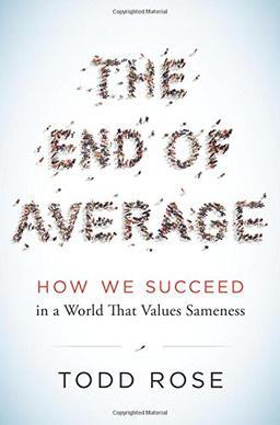 The End of Average: How We Succeed in a World That Values Sameness