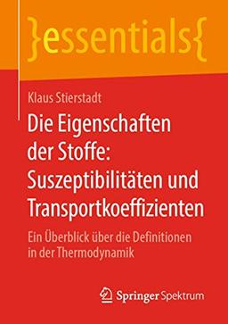 Die Eigenschaften der Stoffe: Suszeptibilitäten und Transportkoeffizienten: Ein Überblick über die Definitionen in der Thermodynamik (essentials)