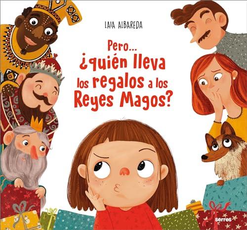 Pero... ¿quién lleva los regalos a los Reyes Magos? (Serres)