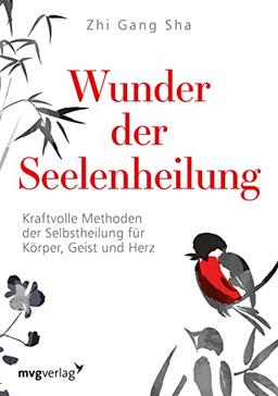 Wunder der Seelenheilung: Kraftvolle Methoden der Selbstheilung für Körper, Geist und Herz. Altbewährtes asiatisches Heilwissen und göttliche Weisheiten eines spirituellen Meisters