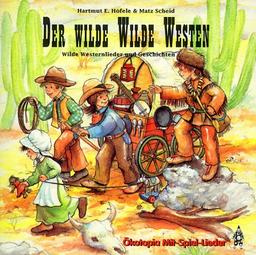 Der wilde Wilde Westen. CD: Wilde Westernlieder und Geschichten