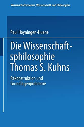 Die Wissenschaftsphilosophie Thomas S. Kuhns: Rekonstruktion und Grundlagenprobleme (Wissenschaftstheorie, Wissenschaft und Philosophie, 27, Band 27)