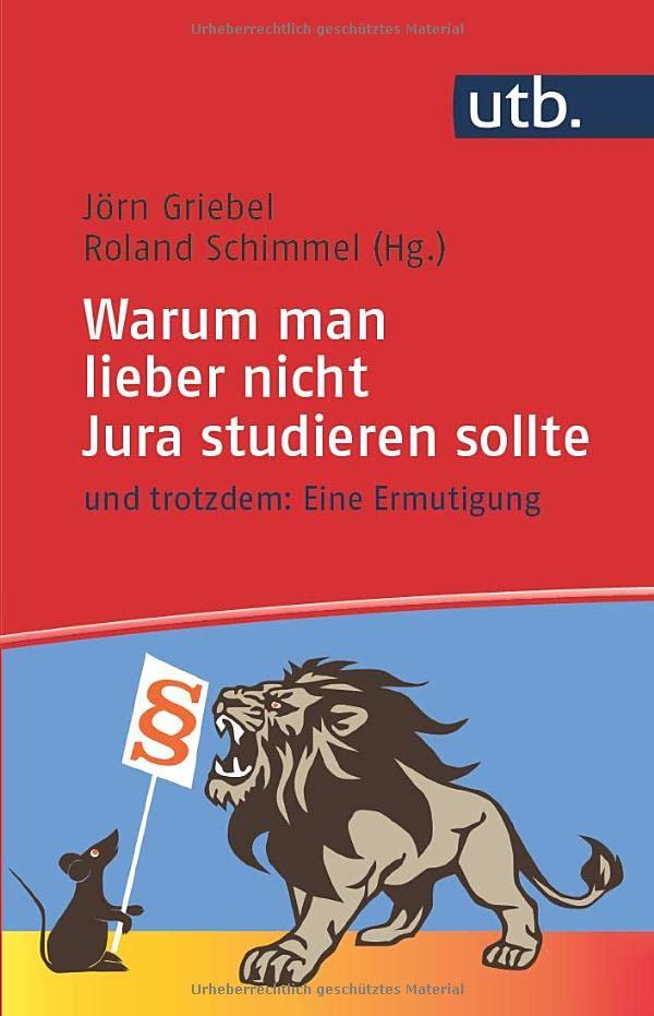 Warum man lieber nicht Jura studieren sollte: – und trotzdem: Eine Ermutigung