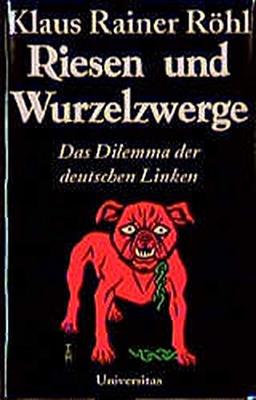 Riesen und Wurzelzwerge. Das Dilemma der deutschen Linken.