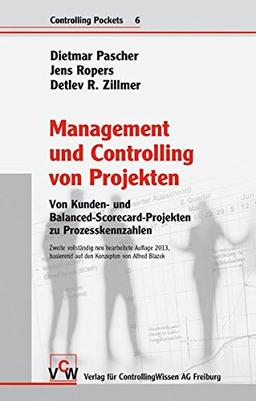 Management und Controlling von Projekten. Von Kunden- und Balanced-Scorecard-Projekten zu Prozesskennzahlen (Controlling Pockets, Band 6)