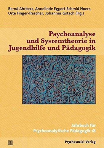 Psychoanalyse und Systemtheorie in Jugendhilfe und Pädagogik: Jahrbuch für Psychoanalytische Pädagogik 18