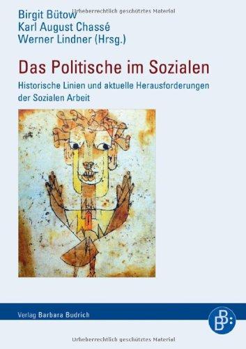 Das Politische im Sozialen: Historische Linien und aktuelle Herausforderungen der Sozialen Arbeit