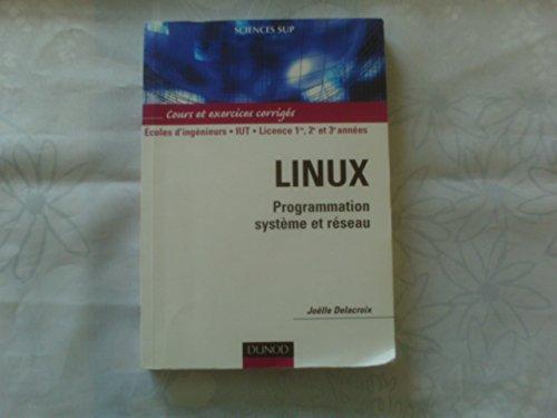 Linux : programmation système et réseau : cours et exercices corrigés, écoles d'ingénieurs, IUT, licence 1re, 2e et 3e années