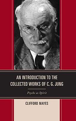 An Introduction to the Collected Works of C. G. Jung: Psyche as Spirit