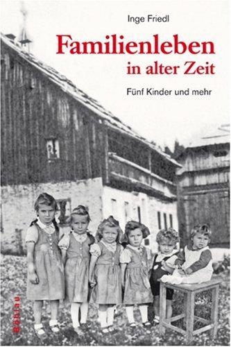 Familienleben in alter Zeit: Fünf Kinder und mehr