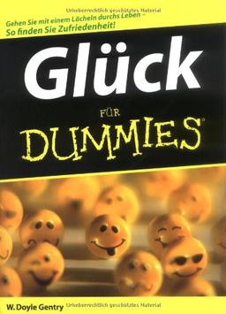 Glück für Dummies: Gehn Sie mit einem Lächeln durchs Leben. So finden Sie Zufriedenheit