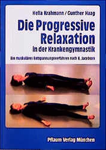 Die Progressive Relaxation: Ein muskuläres Entspannungsverfahren nach E. Jacobson (Pflaum Physiotherapie)