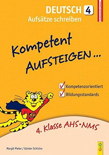 Kompetent Aufsteigen Deutsch 4 - Aufsätze schreiben: 4. Klasse AHS/NMS