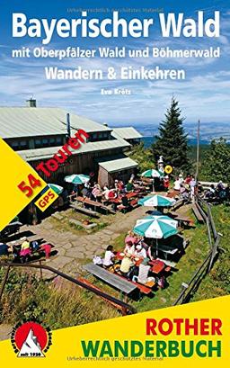 Bayerischer Wald: Wandern & Einkehren. Mit Oberpfälzer Wald und Böhmerwald. 54 Touren. Mit GPS-Tracks (Rother Wanderbuch)