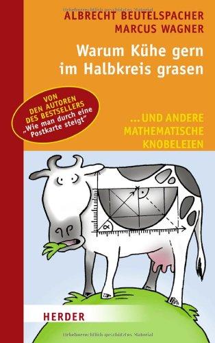 Warum Kühe gern im Halbkreis grasen: ... und andere mathematische Knobeleien