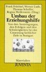 Umbau der Erziehungshilfe: Von den Anstrengungen, den Erfolgen und den Schwierigkeiten bei der Umsetzung fachlicher Ziele in Stuttgart. (Juventa Materialien)