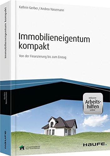 Immobilieneigentum kompakt - inkl. Arbeitshilfen online: Von der Finanzierung bis zum Einzug (Haufe Fachbuch)