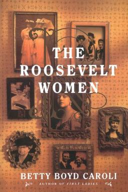 The Roosevelt Women: A Portrait In Five Generations