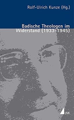 Badische Theologen im Widerstand (1933 - 1945) (Porträts des Widerstands)